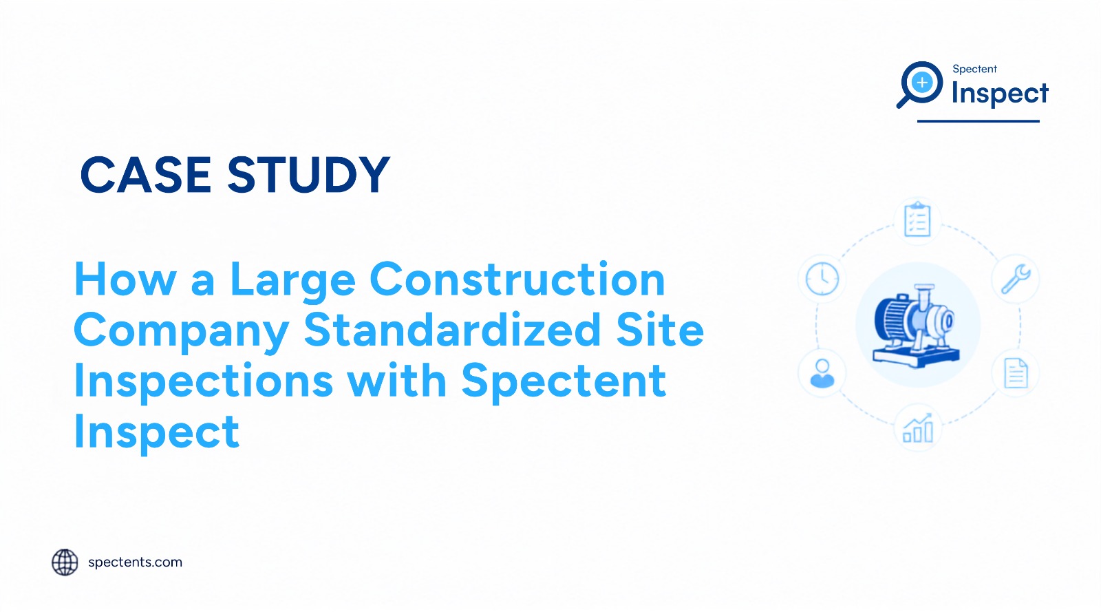 How a Large Construction Company Standardized Site Inspections with Spectent Inspect